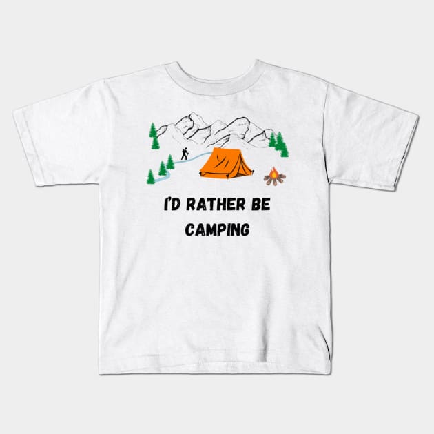 I'd rather be camping Kids T-Shirt by TouchofAlaska